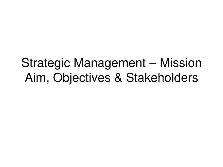 strategic management mission aim objectives stakeholders