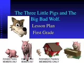 The Three Little Pigs and The Big Bad Wolf.
