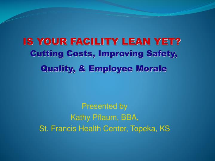 is your facility lean yet cutting costs improving safety quality employee morale