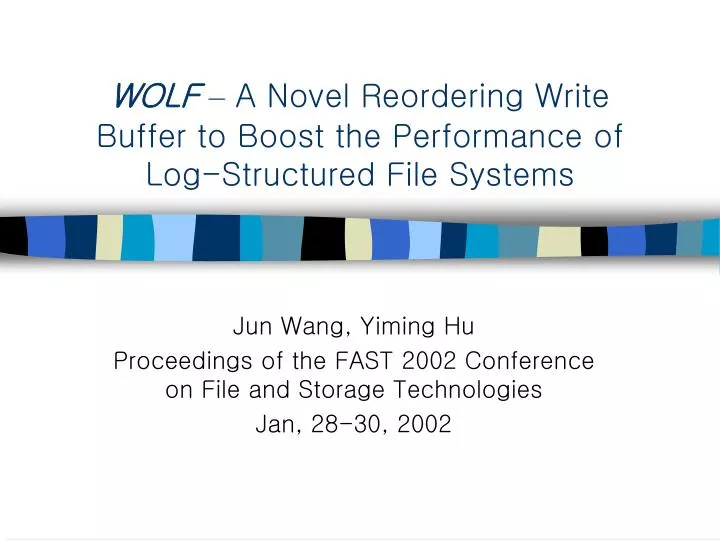wolf a novel reordering write buffer to boost the performance of log structured file systems
