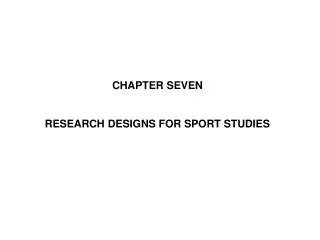 CHAPTER SEVEN RESEARCH DESIGNS FOR SPORT STUDIES