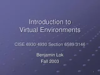 Introduction to Virtual Environments CISE 6930/4930 Section 6589/3146