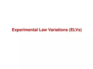 Experimental Law Variations (ELVs)