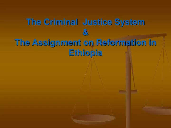 the criminal justice system the assignment on reformation in ethiopia