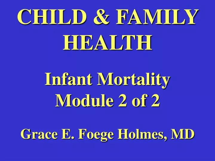 child family health infant mortality module 2 of 2 grace e foege holmes md