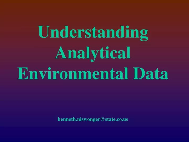 understanding analytical environmental data kenneth niswonger@state co us