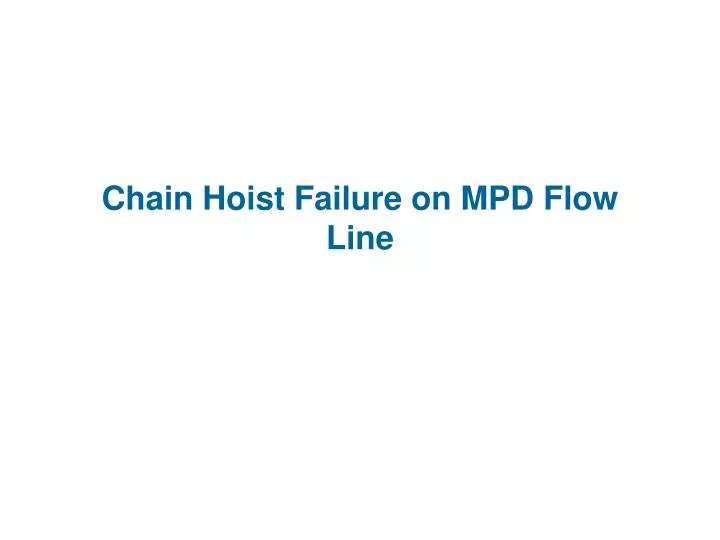 chain hoist failure on mpd flow line