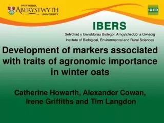 Development of markers associated with traits of agronomic importance in winter oats Catherine Howarth, Alexander Cowan,