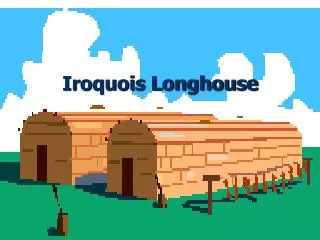 Iroquois Longhouse