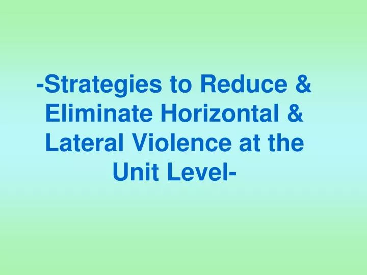 strategies to reduce eliminate horizontal lateral violence at the unit level
