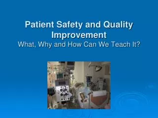 Patient Safety and Quality Improvement What, Why and How Can We Teach It?