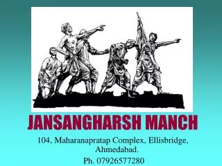 JANSANGHARSH MANCH 104, Maharanapratap Complex, Ellisbridge, Ahmedabad. Ph. 07926577280