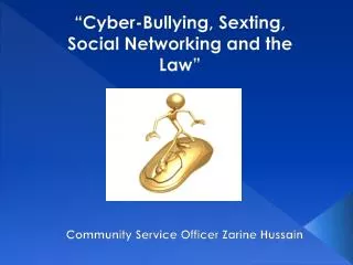 “Cyber-Bullying, Sexting , Social Networking and the Law”