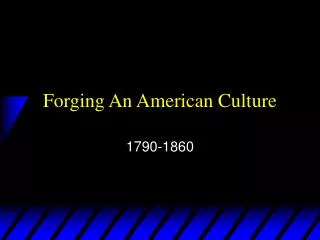 Forging An American Culture