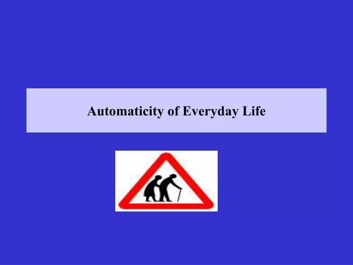 automaticity of everyday life
