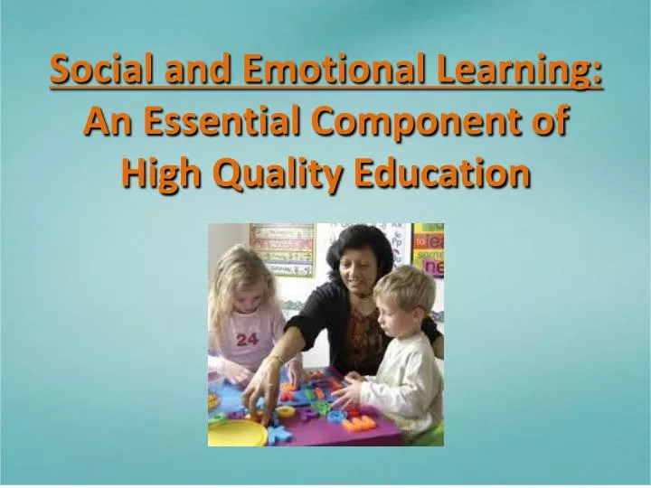 social and emotional learning an essential component of high quality education