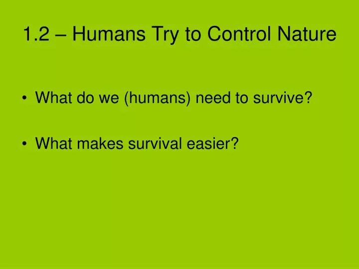 1 2 humans try to control nature