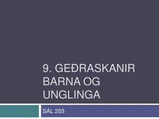 9 ge raskanir barna og unglinga