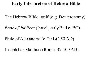 The Hebrew Bible itself (e.g. Deuteronomy) Book of Jubilees (Israel, early 2nd c. BC) Philo of Alexandria (c. 20 BC-50