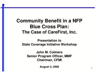 Community Benefit in a NFP Blue Cross Plan: The Case of CareFirst, Inc. Presentation to State Coverage Initiative Works