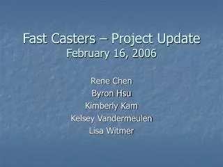 Fast Casters – Project Update February 16, 2006