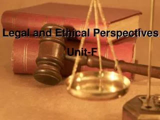 Legal and Ethical Perspectives Unit-F