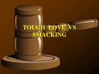 TOUGH LOVE VS SMACKING