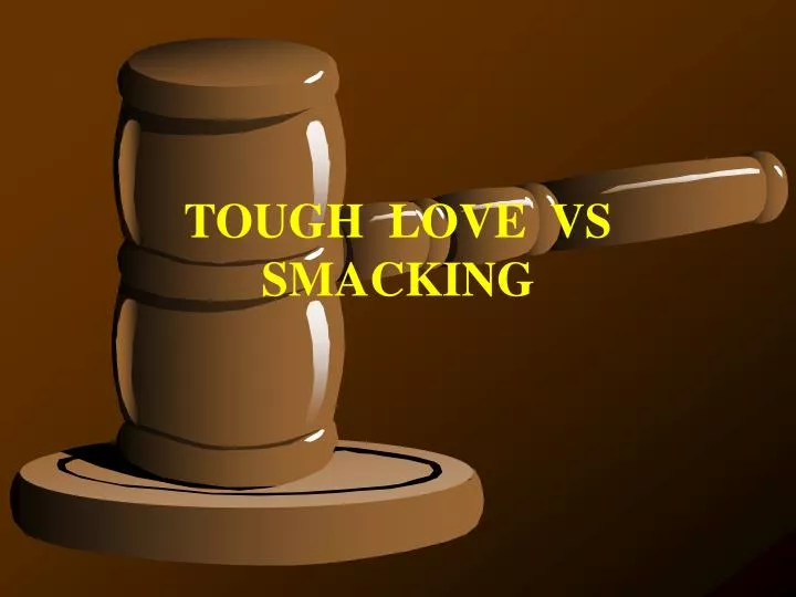 tough love vs smacking
