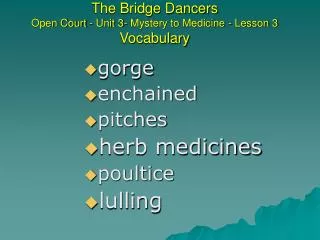 The Bridge Dancers Open Court - Unit 3- Mystery to Medicine - Lesson 3 Vocabulary