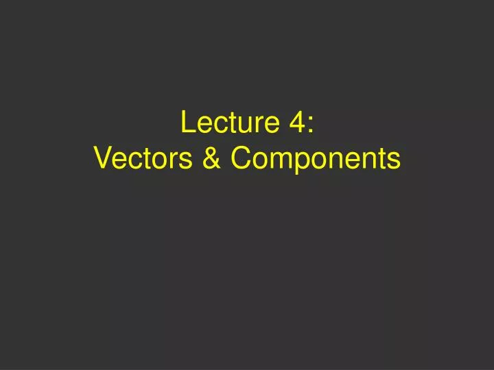 lecture 4 vectors components