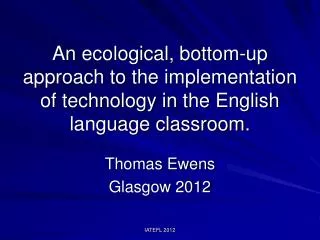 An ecological, bottom-up approach to the implementation of technology in the English language classroom.