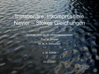 Instationäre, Inkompressible Navier – Stokes Gleichungen
