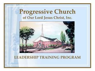 Progressive Church of Our Lord Jesus Christ, Inc. LEADERSHIP TRAINING PROGRAM