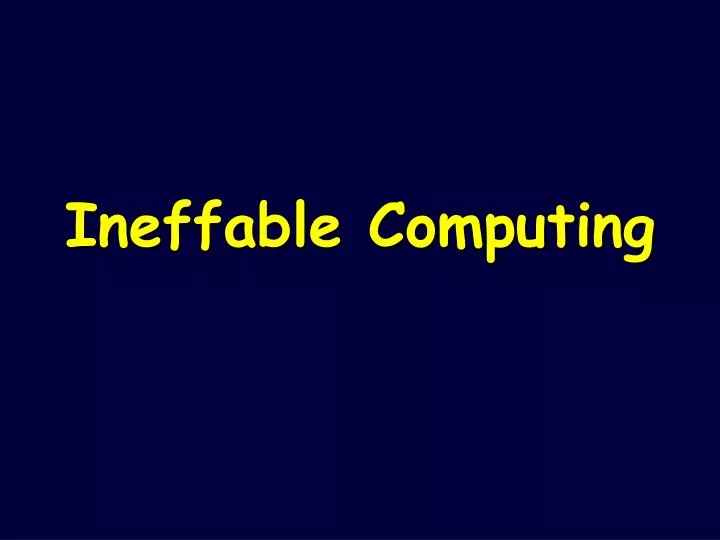 ineffable computing