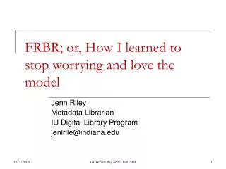 FRBR; or, How I learned to stop worrying and love the model