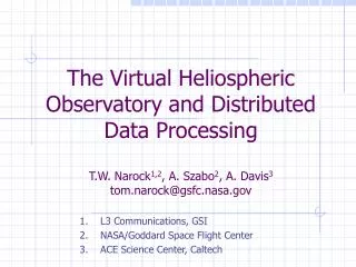 The Virtual Heliospheric Observatory and Distributed Data Processing T.W. Narock 1,2 , A. Szabo 2 , A. Davis 3 tom.naroc