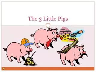 The 3 Little Pigs