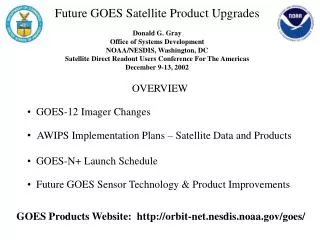 Future GOES Satellite Product Upgrades Donald G. Gray Office of Systems Development NOAA/NESDIS, Washington, DC