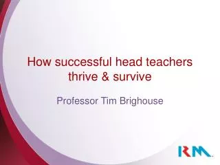 How successful head teachers thrive &amp; survive