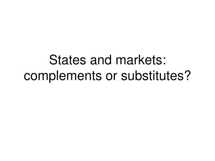 states and markets complements or substitutes