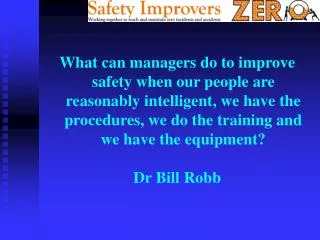 What can managers do to improve safety when our people are reasonably intelligent, we have the procedures, we do the tra