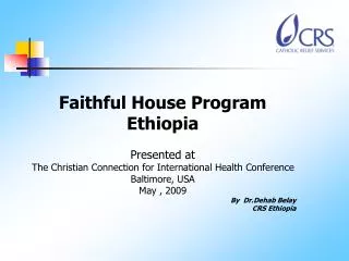 Faithful House Program Ethiopia Presented at The Christian Connection for International Health Conference Baltimore, U