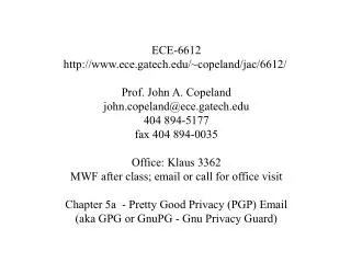 ECE-6612 http://www.ece.gatech.edu/~copeland/jac/6612/ Prof. John A. Copeland john.copeland@ece.gatech.edu 404 894-5177