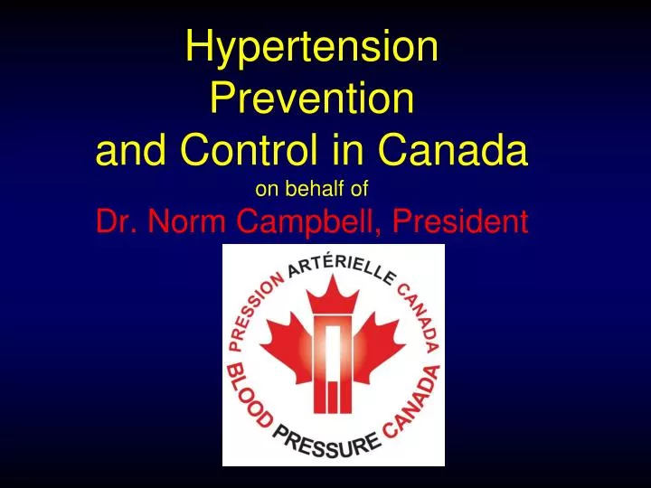 hypertension prevention and control in canada on behalf of dr norm campbell president