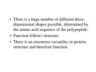 There is a huge number of different three-dimensional shapes possible, determined by the amino acid sequence of the poly