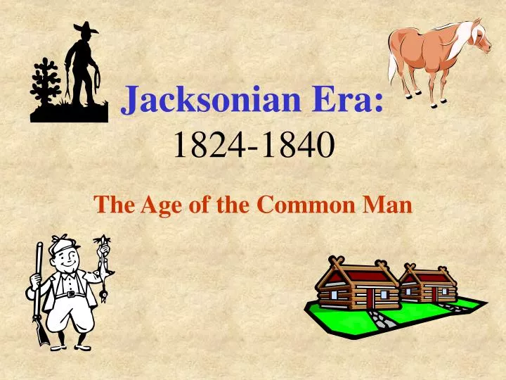 jacksonian era 1824 1840