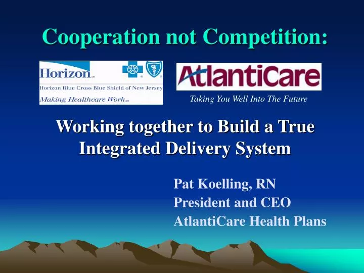 cooperation not competition working together to build a true integrated delivery system