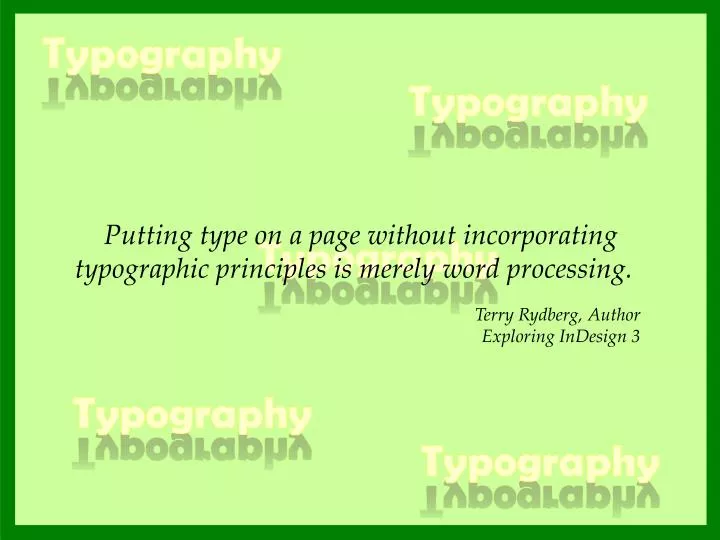 putting type on a page without incorporating typographic principles is merely word processing