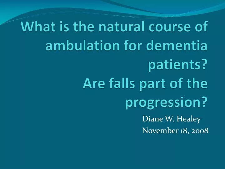 what is the natural course of ambulation for dementia patients are falls part of the progression
