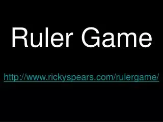 http://www.rickyspears.com/rulergame/